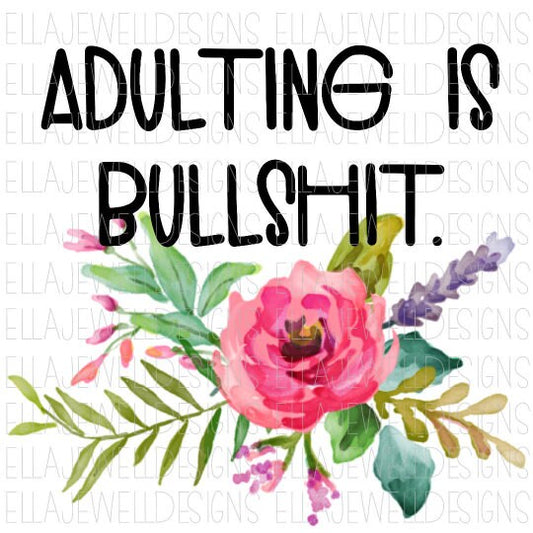 Adulting is Bullshit Adult Humor Flowers Digital Instant Download PNG File