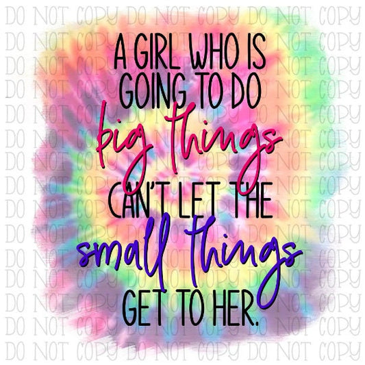 A Girl Who is Going to Do Big Things Can't Let the Small Things Get to Her Tie Dye Digital Download Instant PNG File