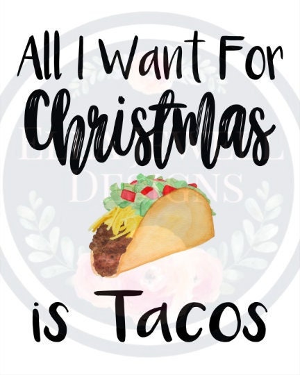 All I Want for Christmas is Tacos Digital Download Instant PNG File