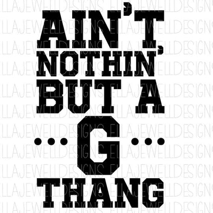 Ain't Nothin' But a G Thang - Digital Download Instant PNG File