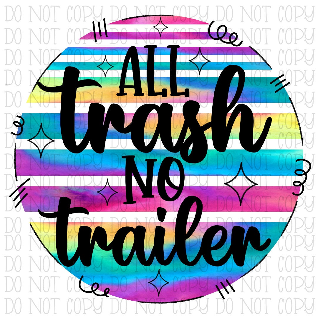 All Trash No Trailer Tie Dye Circle Rainbow Funny Humor Digital Download Instant PNG File