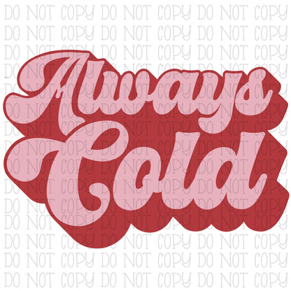 Always Cold - Retro - Pink  Digital Download Instant PNG File